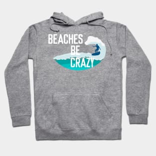 Beaches be crazy - Summer Chilling - Beach Vibes Hoodie